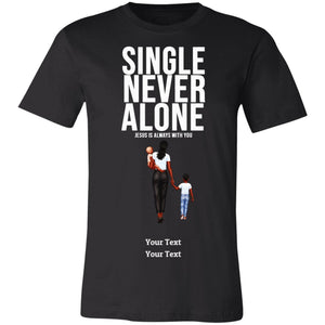 Single, Never Alone Personalizable Tee-Shirt