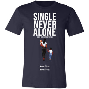 Single, Never Alone Personalizable Tee-Shirt