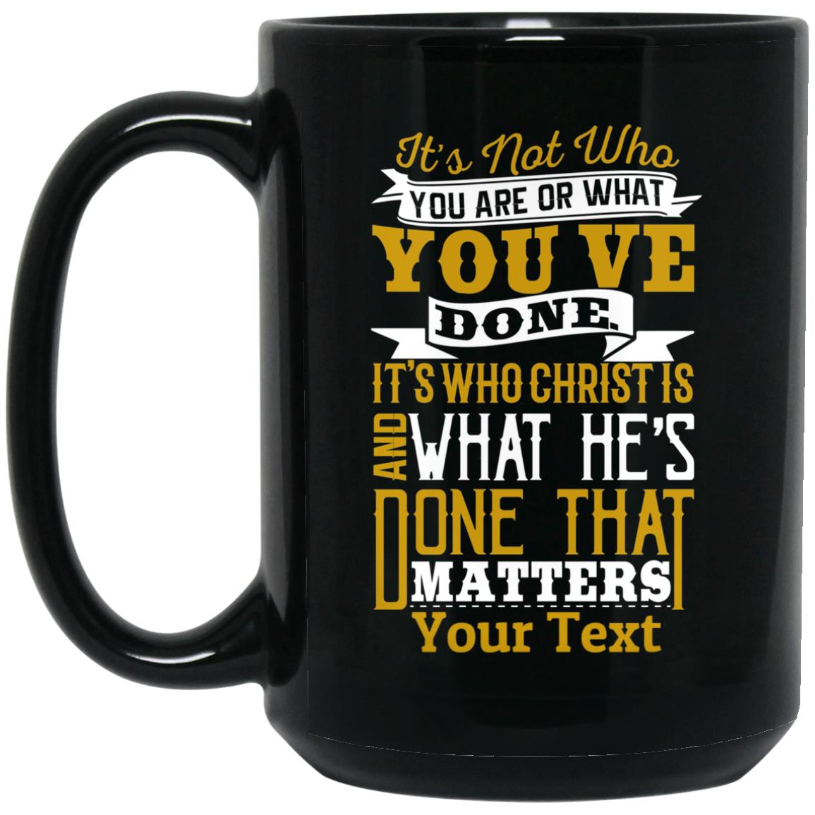 Drinkware, Mugs - It's What Christ Has Done_Gold/Blk Personalized Mug 15oz
