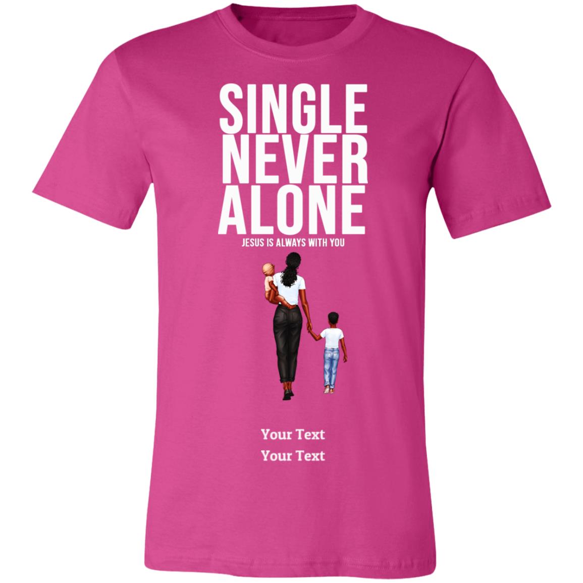 Single, Never Alone Personalizable Tee-Shirt