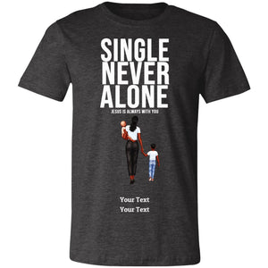 Single, Never Alone Personalizable Tee-Shirt